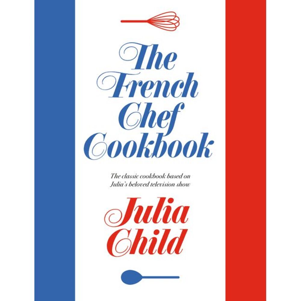 The French Chef Cookbook -- Julia Child